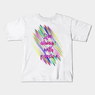 Live always with passion Kids T-Shirt